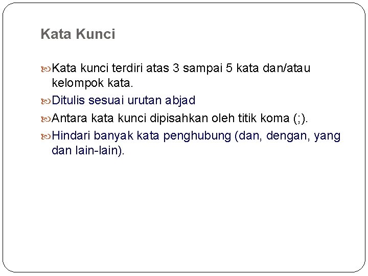Kata Kunci Kata kunci terdiri atas 3 sampai 5 kata dan/atau kelompok kata. Ditulis Kata Kunci Kata kunci terdiri atas 3 sampai 5 kata dan/atau kelompok kata. Ditulis