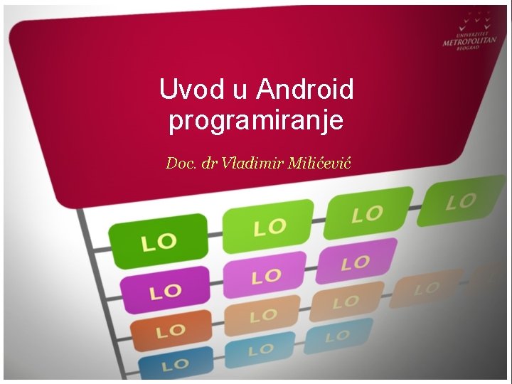 Uvod u Android programiranje Doc. dr Vladimir Milićević 