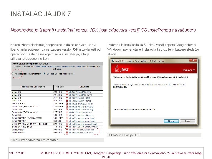 INSTALACIJA JDK 7 Neophodno je izabrati i instalirati verziju JDK koja odgovara verziji OS