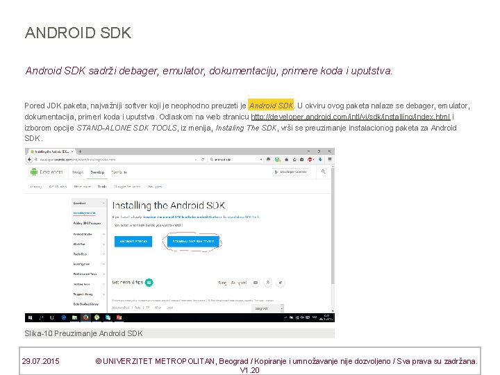 ANDROID SDK Android SDK sadrži debager, emulator, dokumentaciju, primere koda i uputstva. Pored JDK