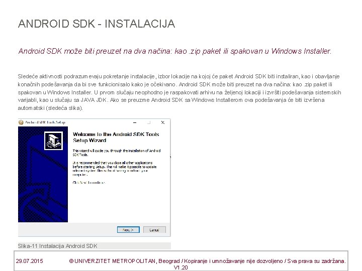 ANDROID SDK - INSTALACIJA Android SDK može biti preuzet na dva načina: kao. zip