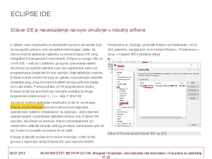 ECLIPSE IDE Eclipse IDE je nazastupljenije razvojno okruženje u industriji softvera. U daljem radu