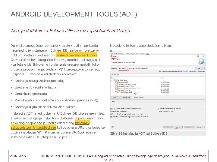 ANDROID DEVELOPMENT TOOLS (ADT) ADT je dodatak za Eclipse IDE za razvoj mobilnih aplikacija.
