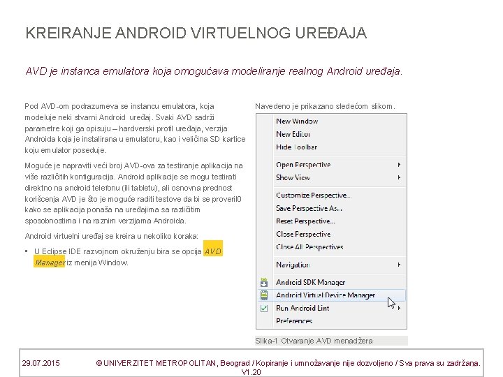 KREIRANJE ANDROID VIRTUELNOG UREĐAJA AVD je instanca emulatora koja omogućava modeliranje realnog Android uređaja.