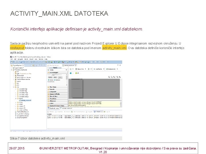 ACTIVITY_MAIN. XML DATOTEKA Korisnički interfejs aplikacije definisan je activity_main. xml datotekom. Sada je pažnju