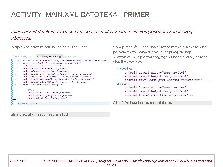 ACTIVITY_MAIN. XML DATOTEKA - PRIMER Inicijalni kod datoteka moguće je korigovati dodavanjem novih komponenata