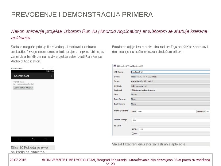 PREVOĐENJE I DEMONSTRACIJA PRIMERA Nakon snimanja projekta, izborom Run As (Android Application) emulatorom se