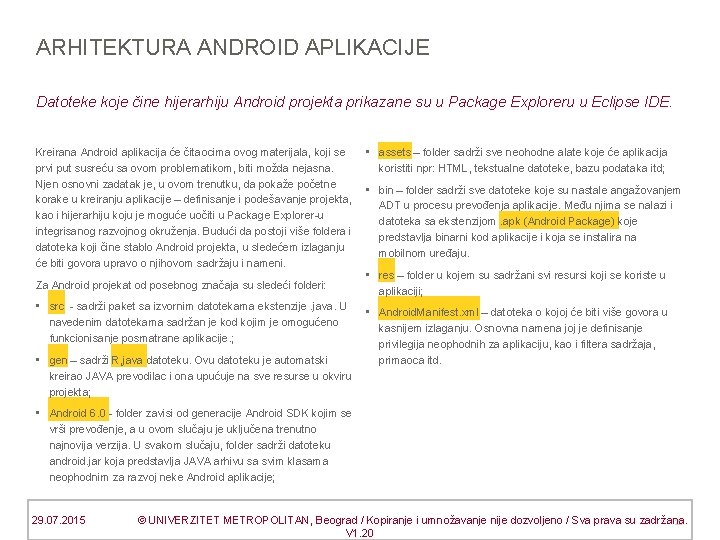 ARHITEKTURA ANDROID APLIKACIJE Datoteke koje čine hijerarhiju Android projekta prikazane su u Package Exploreru