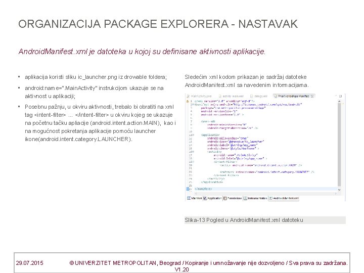 ORGANIZACIJA PACKAGE EXPLORERA - NASTAVAK Android. Manifest. xml je datoteka u kojoj su definisane