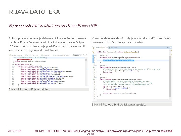 R. JAVA DATOTEKA R. java je automatski ažurirana od strane Eclipse IDE. Tokom procesa