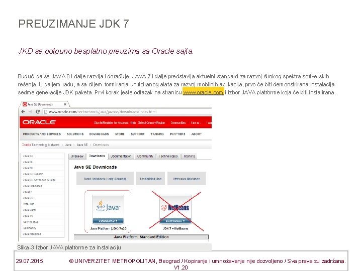 PREUZIMANJE JDK 7 JKD se potpuno besplatno preuzima sa Oracle sajta. Budući da se