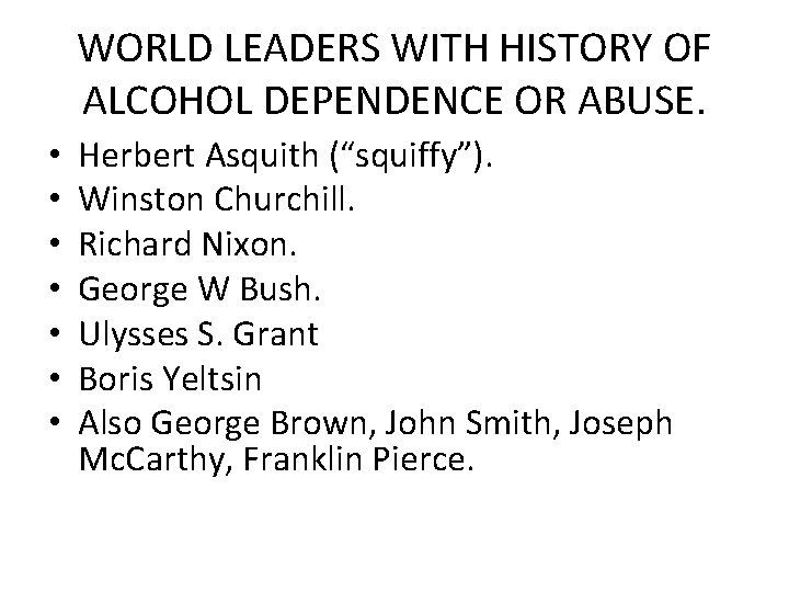 WORLD LEADERS WITH HISTORY OF ALCOHOL DEPENDENCE OR ABUSE. • • Herbert Asquith (“squiffy”).