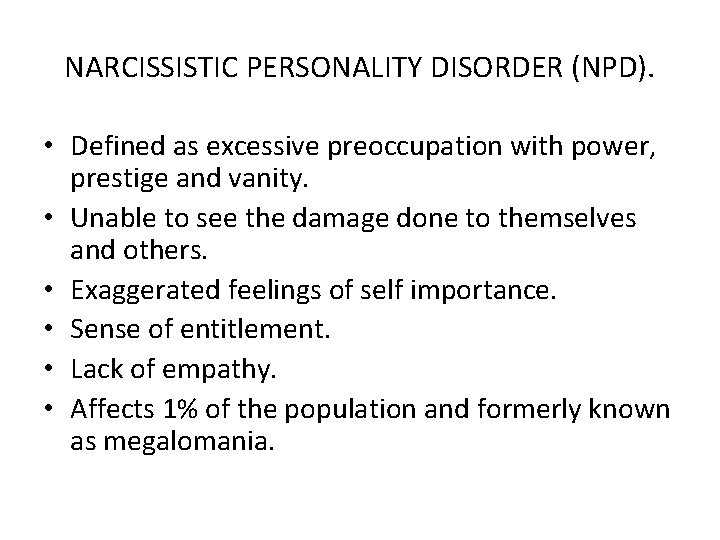 NARCISSISTIC PERSONALITY DISORDER (NPD). • Defined as excessive preoccupation with power, prestige and vanity.