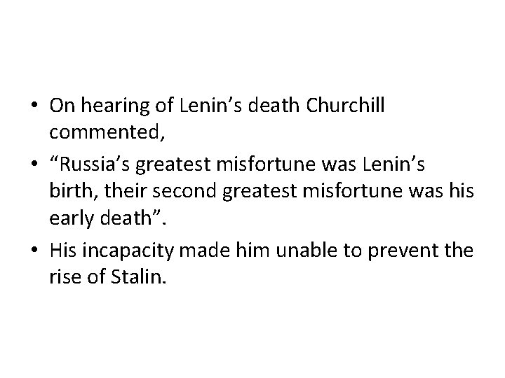  • On hearing of Lenin’s death Churchill commented, • “Russia’s greatest misfortune was