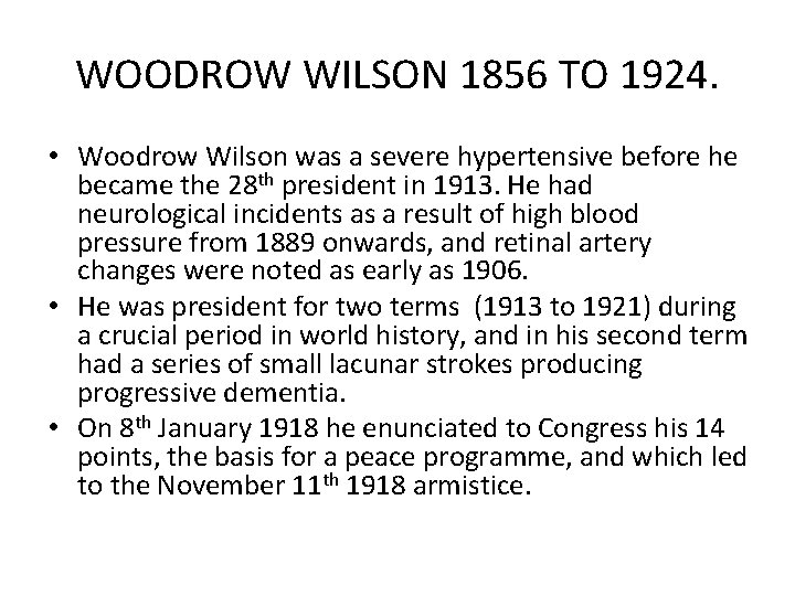 WOODROW WILSON 1856 TO 1924. • Woodrow Wilson was a severe hypertensive before he