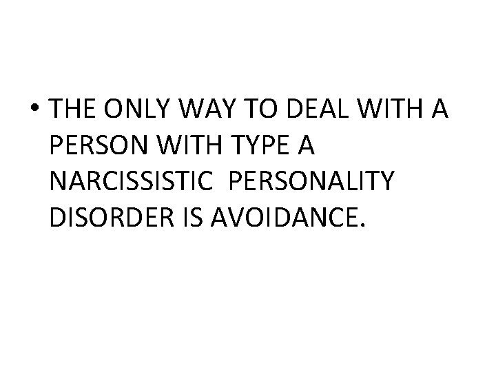  • THE ONLY WAY TO DEAL WITH A PERSON WITH TYPE A NARCISSISTIC