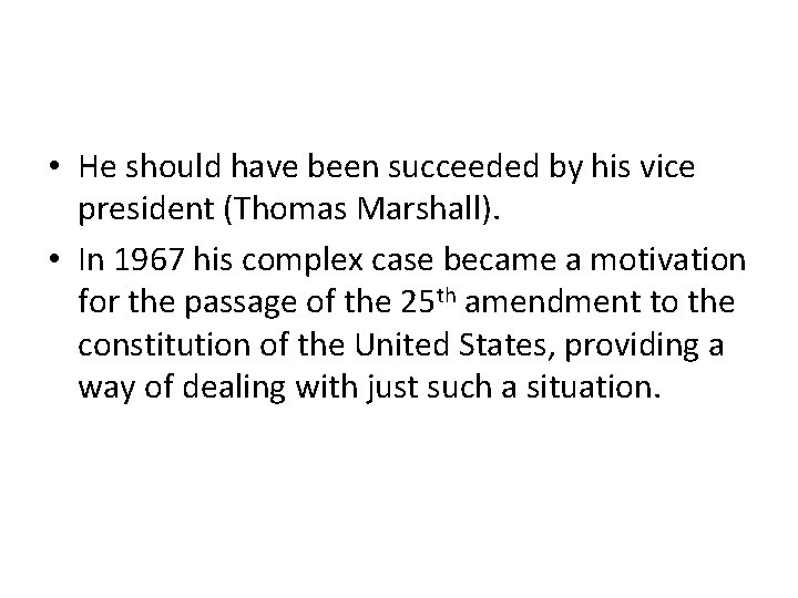  • He should have been succeeded by his vice president (Thomas Marshall). •