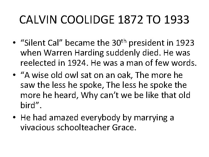 CALVIN COOLIDGE 1872 TO 1933 • “Silent Cal” became the 30 th president in