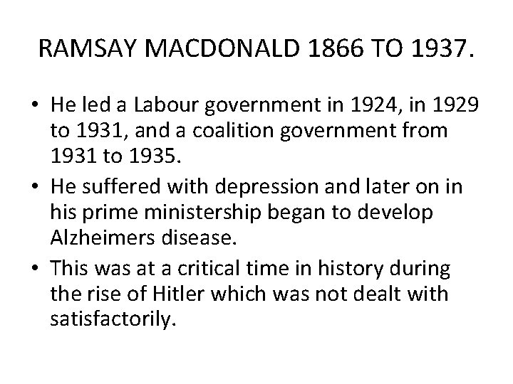 RAMSAY MACDONALD 1866 TO 1937. • He led a Labour government in 1924, in