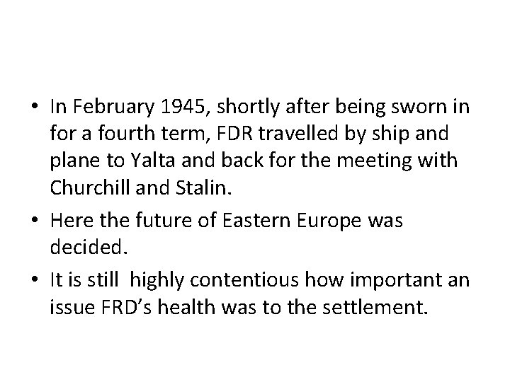  • In February 1945, shortly after being sworn in for a fourth term,