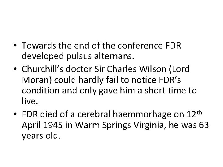  • Towards the end of the conference FDR developed pulsus alternans. • Churchill’s