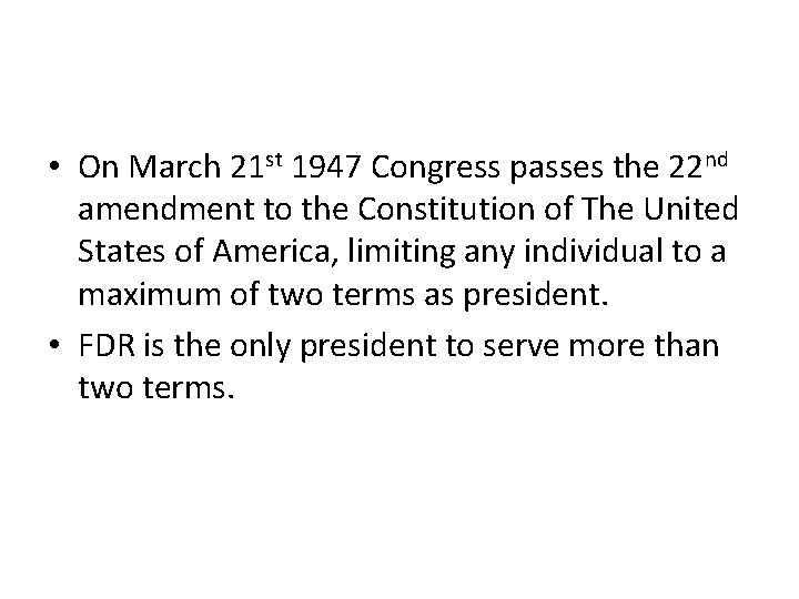  • On March 21 st 1947 Congress passes the 22 nd amendment to