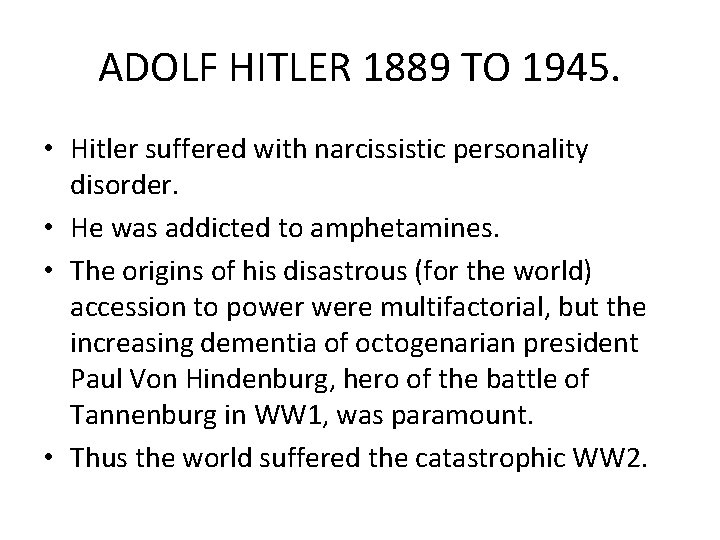ADOLF HITLER 1889 TO 1945. • Hitler suffered with narcissistic personality disorder. • He