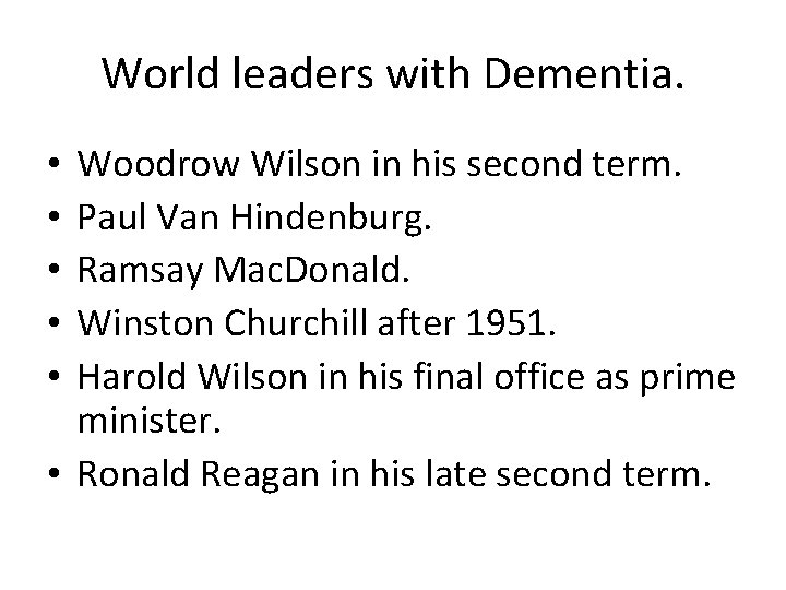 World leaders with Dementia. Woodrow Wilson in his second term. Paul Van Hindenburg. Ramsay