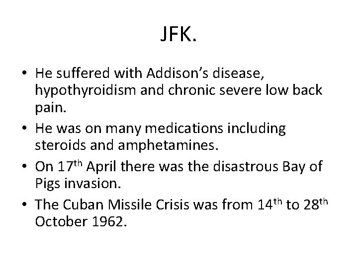 JFK. • He suffered with Addison’s disease, hypothyroidism and chronic severe low back pain.