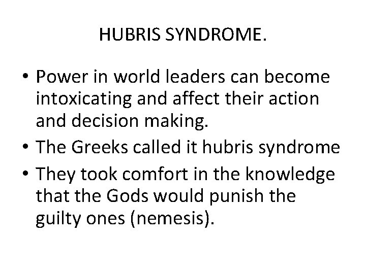 HUBRIS SYNDROME. • Power in world leaders can become intoxicating and affect their action