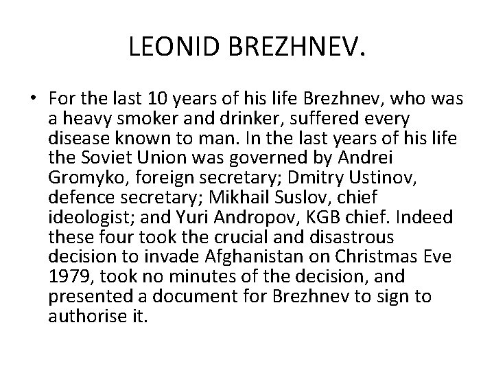 LEONID BREZHNEV. • For the last 10 years of his life Brezhnev, who was
