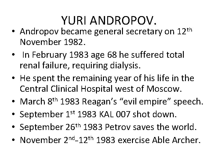 YURI ANDROPOV. • Andropov became general secretary on 12 th November 1982. • In