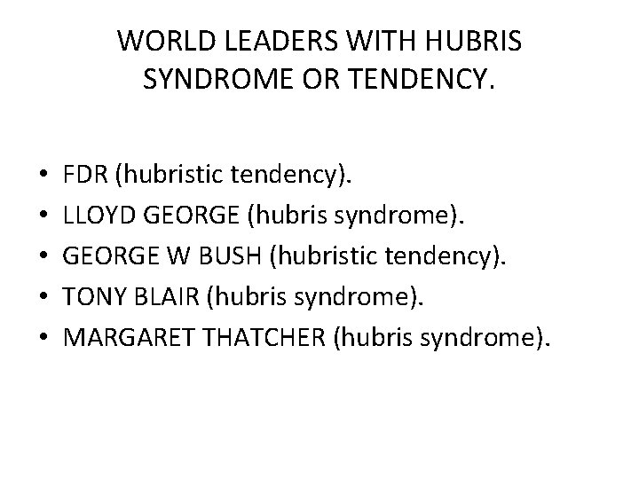 WORLD LEADERS WITH HUBRIS SYNDROME OR TENDENCY. • • • FDR (hubristic tendency). LLOYD