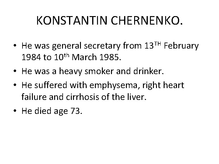 KONSTANTIN CHERNENKO. • He was general secretary from 13 TH February 1984 to 10