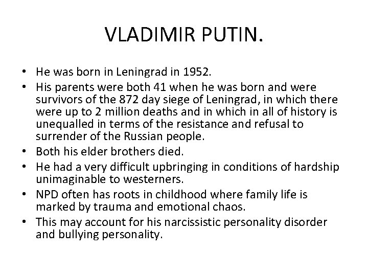VLADIMIR PUTIN. • He was born in Leningrad in 1952. • His parents were