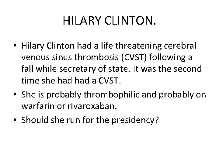 HILARY CLINTON. • Hilary Clinton had a life threatening cerebral venous sinus thrombosis (CVST)