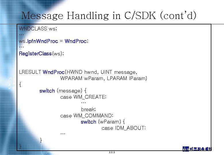 Message Handling in C/SDK (cont’d) WNDCLASS ws; … ws. lpfn. Wnd. Proc = Wnd.