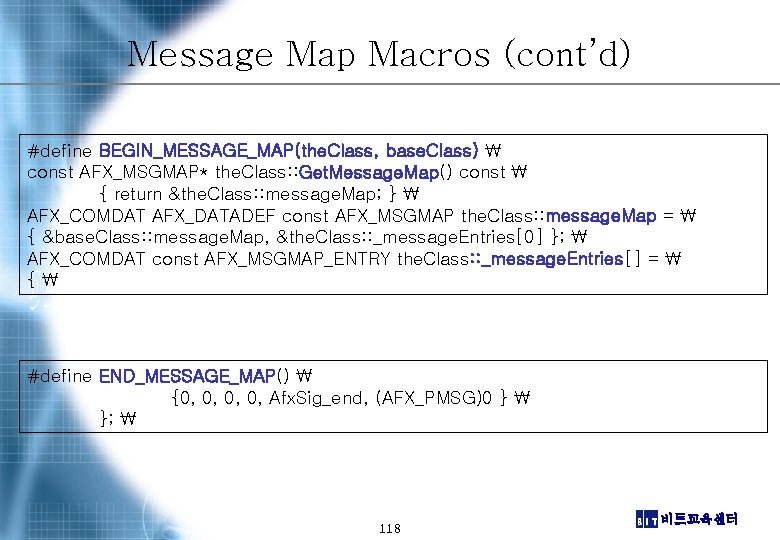 Message Map Macros (cont’d) #define BEGIN_MESSAGE_MAP(the. Class, base. Class)  const AFX_MSGMAP* the. Class: