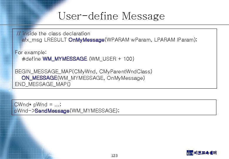 User-define Message // inside the class declaration afx_msg LRESULT On. My. Message(WPARAM w. Param,