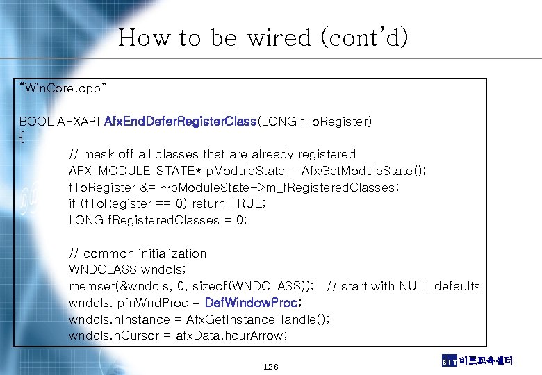 How to be wired (cont’d) “Win. Core. cpp” BOOL AFXAPI Afx. End. Defer. Register.