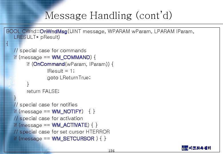 Message Handling (cont’d) BOOL CWnd: : On. Wnd. Msg(UINT message, WPARAM w. Param, LPARAM