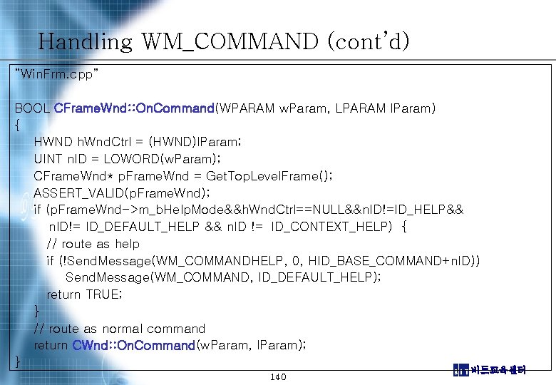 Handling WM_COMMAND (cont’d) “Win. Frm. cpp” BOOL CFrame. Wnd: : On. Command(WPARAM w. Param,