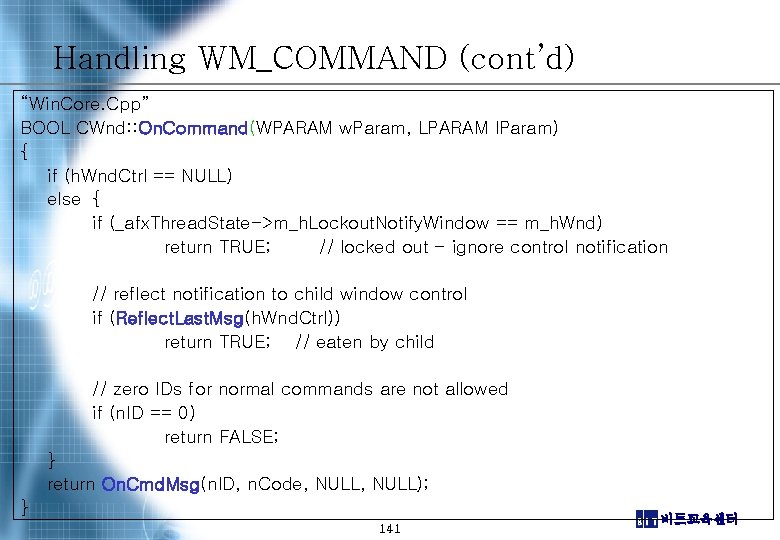 Handling WM_COMMAND (cont’d) “Win. Core. Cpp” BOOL CWnd: : On. Command(WPARAM w. Param, LPARAM