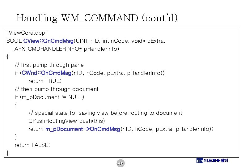 Handling WM_COMMAND (cont’d) “View. Core. cpp” BOOL CView: : On. Cmd. Msg(UINT n. ID,