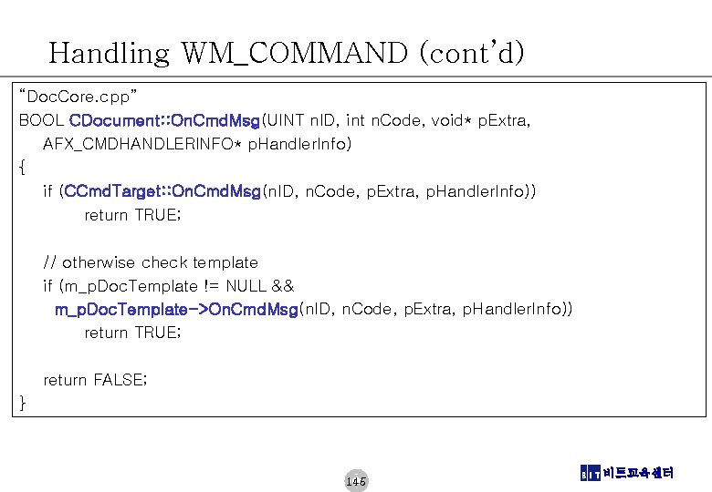 Handling WM_COMMAND (cont’d) “Doc. Core. cpp” BOOL CDocument: : On. Cmd. Msg(UINT n. ID,