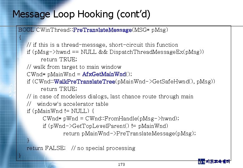 Message Loop Hooking (cont’d) BOOL CWin. Thread: : Pre. Translate. Message(MSG* p. Msg) {