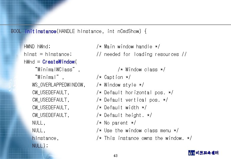 BOOL Init. Instance(HANDLE h. Instance, int n. Cmd. Show) { HWND h. Wnd; h.