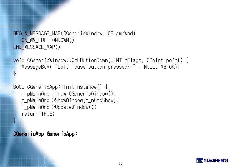 BEGIN_MESSAGE_MAP(CGeneric. Window, CFrame. Wnd) ON_WM_LBUTTONDOWN() END_MESSAGE_MAP() void CGeneric. Window: : On. LButton. Down(UINT n.