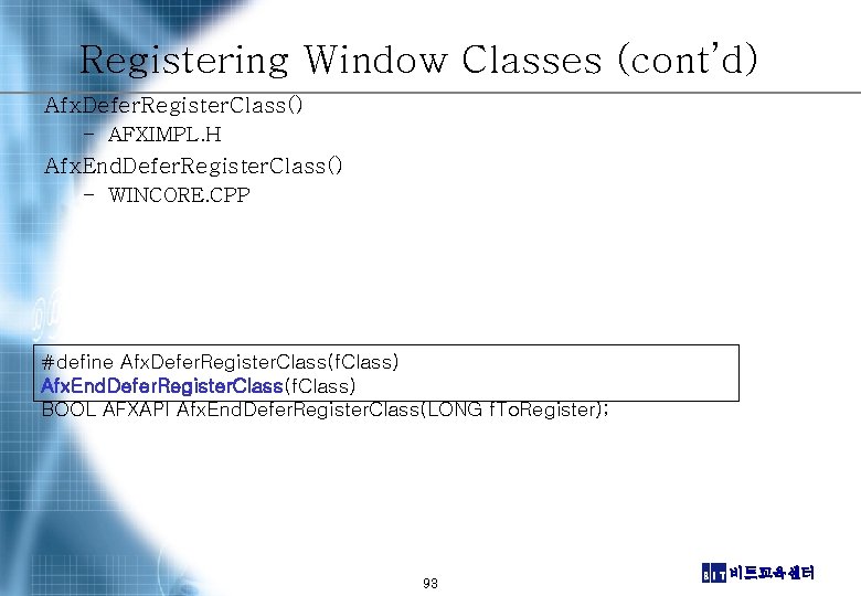 Registering Window Classes (cont’d) Afx. Defer. Register. Class() – AFXIMPL. H Afx. End. Defer.