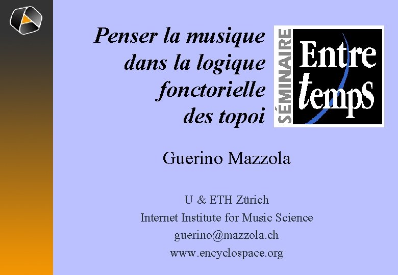 Penser la musique dans la logique fonctorielle des topoi Guerino Mazzola U & ETH